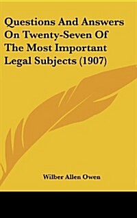 Questions and Answers on Twenty-Seven of the Most Important Legal Subjects (1907) (Hardcover)