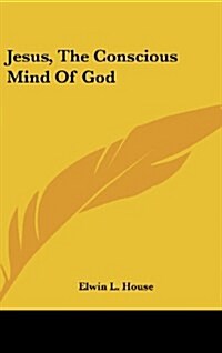Jesus, the Conscious Mind of God (Hardcover)