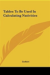 Tables to Be Used in Calculating Nativities (Hardcover)