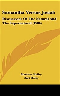 Samantha Versus Josiah: Discussions of the Natural and the Supernatural (1906) (Hardcover)