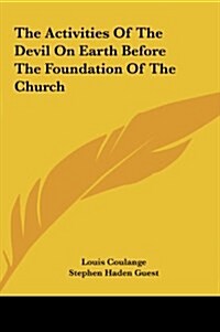 The Activities of the Devil on Earth Before the Foundation of the Church (Hardcover)