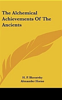 The Alchemical Achievements of the Ancients (Hardcover)