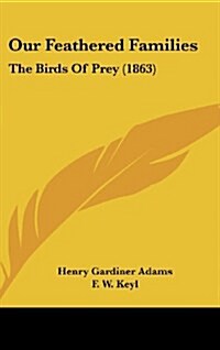 Our Feathered Families: The Birds of Prey (1863) (Hardcover)