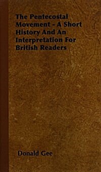 The Pentecostal Movement - A Short History and an Interpretation for British Readers (Hardcover)