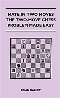 Mate in Two Moves - The Two-Move Chess Problem Made Easy (Hardcover)