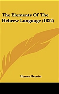 The Elements of the Hebrew Language (1832) (Hardcover)