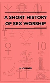 A Short History of Sex Worship (Hardcover)