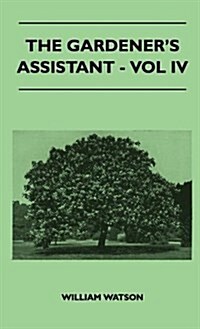 The Gardeners Assistant - Vol IV (Hardcover)