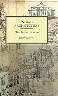 Indian Architecture (the Islamic Period) (Hardcover)