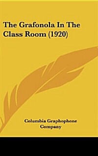 The Grafonola in the Class Room (1920) (Hardcover)