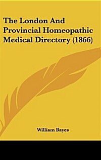 The London and Provincial Homeopathic Medical Directory (1866) (Hardcover)