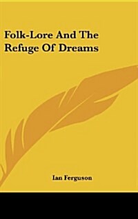 Folk-Lore and the Refuge of Dreams (Hardcover)