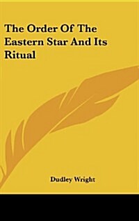 The Order of the Eastern Star and Its Ritual (Hardcover)