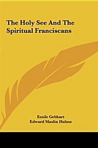 The Holy See and the Spiritual Franciscans (Hardcover)