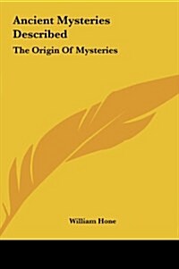 Ancient Mysteries Described: The Origin of Mysteries (Hardcover)