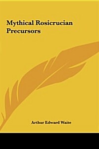 Mythical Rosicrucian Precursors (Hardcover)