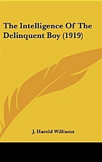 The Intelligence of the Delinquent Boy (1919) (Hardcover)