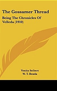 The Gossamer Thread: Being the Chronicles of Velleda (1910) (Hardcover)