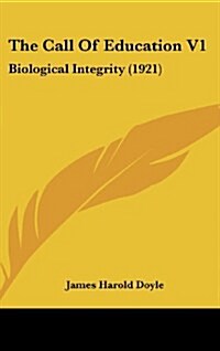 The Call of Education V1: Biological Integrity (1921) (Hardcover)