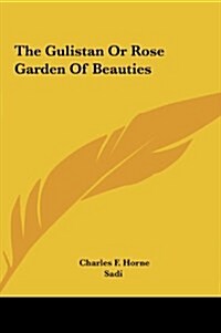 The Gulistan or Rose Garden of Beauties (Hardcover)