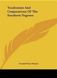 Voodooism and Conjurations of the Southern Negroes (Hardcover)