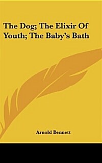 The Dog; The Elixir of Youth; The Babys Bath (Hardcover)