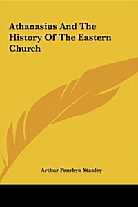 Athanasius and the History of the Eastern Church (Hardcover)