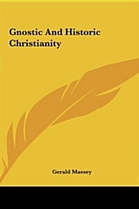 Gnostic and Historic Christianity (Hardcover)