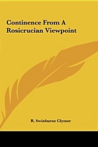 Continence from a Rosicrucian Viewpoint (Hardcover)