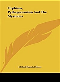 Orphism, Pythagoreanism and the Mysteries (Hardcover)