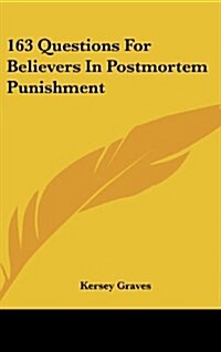 163 Questions for Believers in Postmortem Punishment (Hardcover)