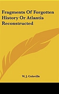Fragments of Forgotten History or Atlantis Reconstructed (Hardcover)