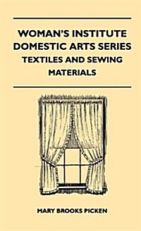 Womans Institute Domestic Arts Series - Textiles and Sewing Materials - Textiles, Laces Embroideries and Findings, Shopping Hints, Mending, Household (Hardcover)