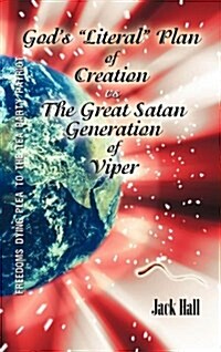 Gods Literal Plan of Creation - vs.- the Great Satan Generation of Viper (Hardcover)