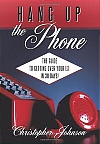 Hang Up the Phone!: The Guide to Getting Over Your Ex in 30-Days! (Hardcover)