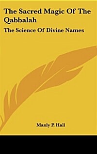 The Sacred Magic of the Qabbalah: The Science of Divine Names (Hardcover)