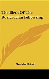 The Birth of the Rosicrucian Fellowship (Hardcover)