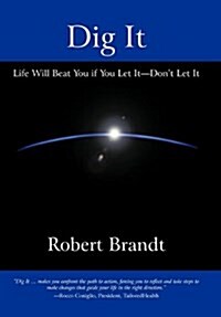 Dig It: Life Will Beat You If You Let It-Dont Let It (Hardcover)