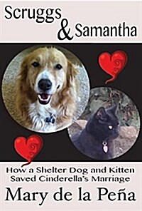 Scruggs and Samantha, How a Shelter Dog and Kitten Saved Cinderellas Marriage (Hardcover)