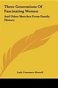 Three Generations of Fascinating Women: And Other Sketches from Family History (Hardcover)