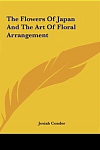 The Flowers of Japan and the Art of Floral Arrangement (Hardcover)