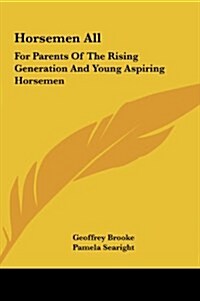 Horsemen All: For Parents of the Rising Generation and Young Aspiring Horsemen (Hardcover)