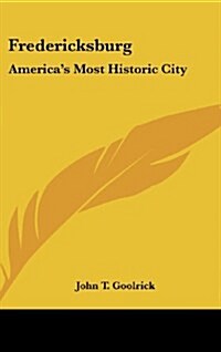 Fredericksburg: Americas Most Historic City (Hardcover)