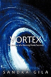 Vortex: The Journey of a Nursing Home Survivor (Hardcover)