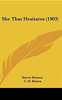 She That Hesitates (1903) (Hardcover)