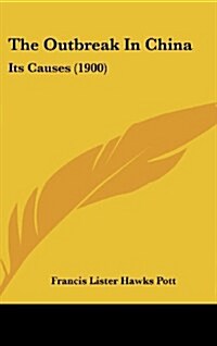 The Outbreak in China: Its Causes (1900) (Hardcover)