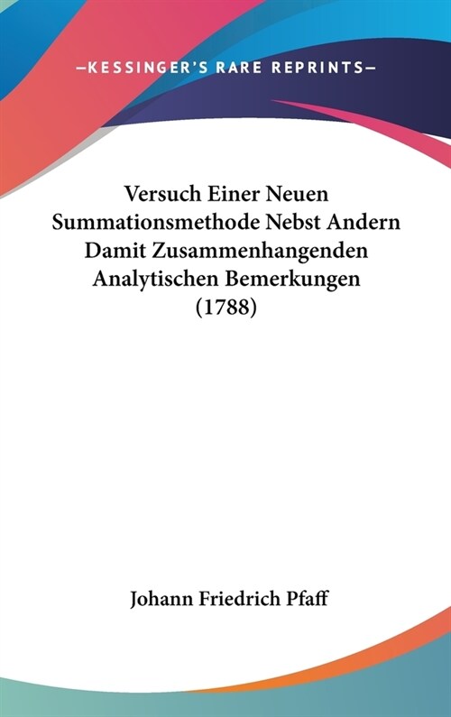 Versuch Einer Neuen Summationsmethode Nebst Andern Damit Zusammenhangenden Analytischen Bemerkungen (1788) (Hardcover)