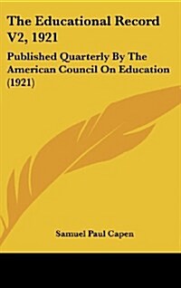 The Educational Record V2, 1921: Published Quarterly by the American Council on Education (1921) (Hardcover)