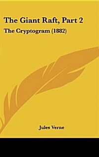 The Giant Raft, Part 2: The Cryptogram (1882) (Hardcover)