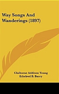 Way Songs and Wanderings (1897) (Hardcover)